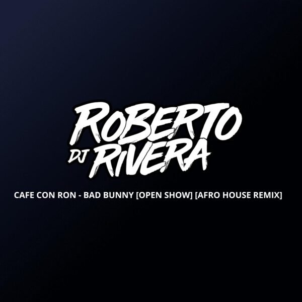 128 - CAFE CON RON - BAD BUNNY [OPEN SHOW] [AFRO HOUSE REMIX]